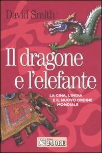 Il dragone e l‘elefante. La Cina, l‘India e il nuovo ordine mondiale Offerta Speciale