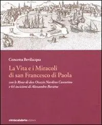Ultimissimo Modello La vita e i miracoli di san Francesco di Paola con le rime di don Orazio Nardino Cosentino e 64 incisioni di Alessandro Baratta. Ediz. illustrata