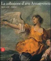 Spedito Oggi La collezione d‘arte Antonveneta. Ediz. illustrata