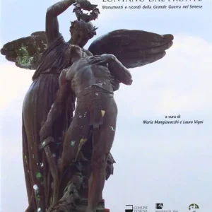 Offerta Limitata Lontano dal fronte. Monumenti e ricordi della grande guerra nel senese