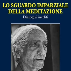 Lo sguardo imparziale della meditazione. Dialoghi inediti Promozione Esclusiva