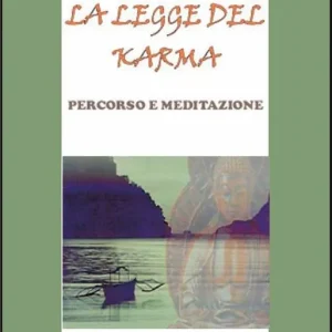 Ultime Pezzi La legge del karma. Percorso e meditazione