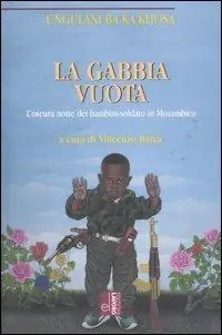 La gabbia vuota. L‘oscura notte dei bambini-soldato in Mozambico Solo Oggi