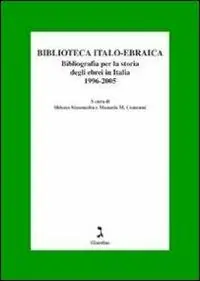 Biblioteca italo-ebraica. Bibliografia per la storia degli ebrei in Italia. 1996-2005 Spedito Oggi