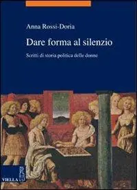 Dare forma al silenzio. Scritti di storia politica delle donne Economico