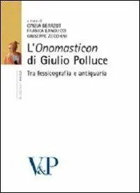 L‘«Onomasticon» di Giulio Polluce. Tra lessicografia e antiquaria Non Perdere