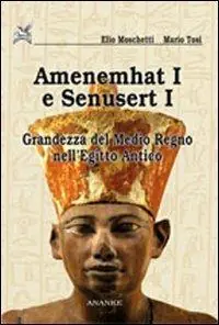 Professionale Amenemhat I e Senusert I. La nascita del Medio Regno