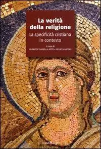 La verità della religione. La specificità cristiana in contesto Must-Have