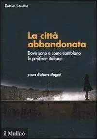 La città abbandonata. Dove sono e come cambiano le periferie italiane. Con CD-ROM Di Tendenza