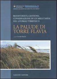 La palude di Torre Flavia. Biodiversità, gestione, conservazione di un‘area umida del litorale tirrenico Reso Gratuito