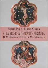 Alla ricerca dell‘arte perduta. Il Medioevo in Italia meridionale. Ediz. illustrata Sconto