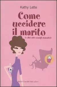 Come uccidere il marito (e altri utili consigli domestici) Subito Disponibile