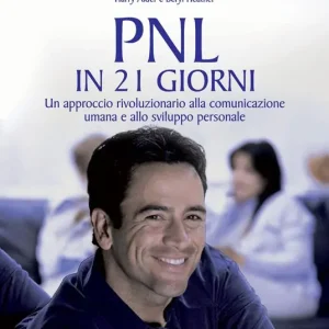 Saldi PNL in 21 giorni. Un approccio rivoluzionario alla comunicazione umana e allo sviluppo personale