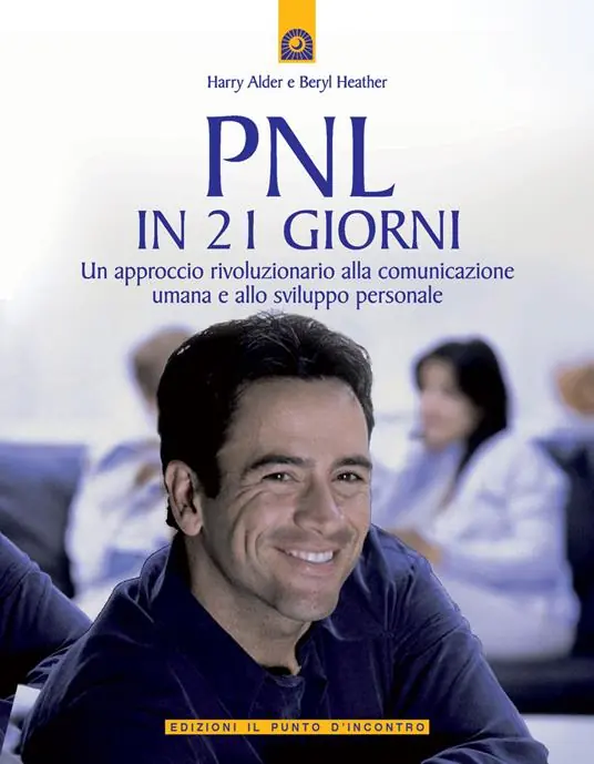 Saldi PNL in 21 giorni. Un approccio rivoluzionario alla comunicazione umana e allo sviluppo personale