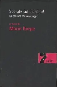 Offerta Limitata Sparate sul pianista. La censura musicale oggi