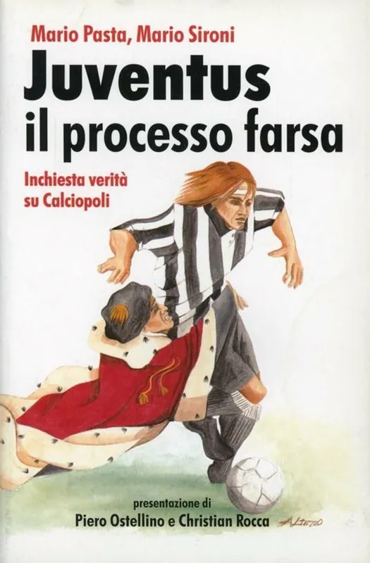 Juventus, il processo farsa. Inchiesta verità su Calciopoli Quantità Limitata