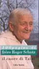 Ultimissimo Modello Il cuore di Taizé. Cento pagine di frère Roger Schutz