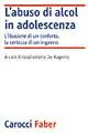 L‘ abuso di alcol in adolescenza. L‘illusione di un conforto, la certezza di un inganno A Buon Prezzo