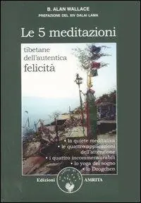 Ultime Pezzi Le cinque meditazioni tibetane per l‘autentica felicità