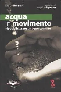 Acqua in movimento. Ripubblicizzare un bene comune Spedito Oggi