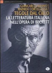 Compra Online Tegole dal cielo. La letteratura italiana nell‘opera di Beckett