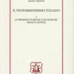 Il neoparmenidismo italiano. Le premesse storico filosofiche. Croce e Gentile Offerta Limitata
