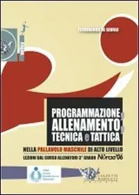 Programmazione, allenamento, tecnica e tattica nella pallavolo maschile di alto livello. Con DVD Popolare