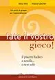 Fate il vostro gioco! Il piacere ludico a scuola... e non solo Miglior Prezzo