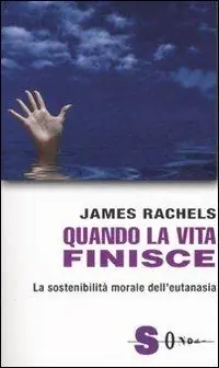 Di Tendenza Quando la vita finisce. La sostenibilità morale dell‘eutanasia