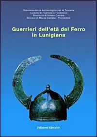 Guerrieri dell‘età del ferro in Lunigiana. Catalogo della mostra Consegna Rapida