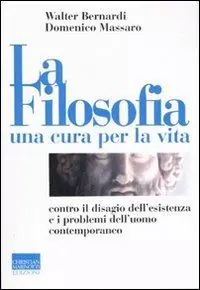 La filosofia, una cura per la vita. Contro il disagio dell‘esistenza e i problemi dell‘uomo contemporaneo Occasione