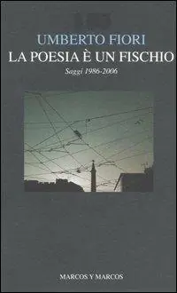 La poesia è un fischio. Saggi 1986-2006 Prezzo Di Fabbrica