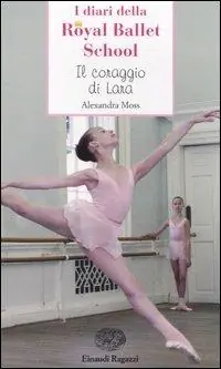 Super Prezzo Il coraggio di Lara. Royal Ballet School