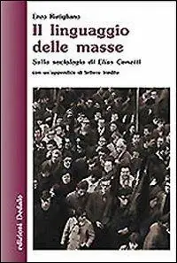 Il linguaggio delle masse. Sulla sociologia di Elias Canetti Non Perdere