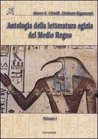 Subito Disponibile Antologia della letteratura egizia del Medio Regno. Vol. 1 Dialogo dell‘uomo con il suo ba-L‘oasita eloquente-La stele di Irtysen