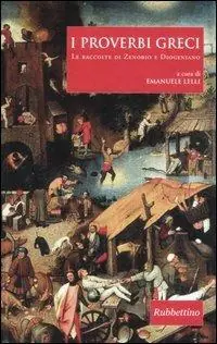 Novità I proverbi greci. Le raccolte di Zenobio e Diogeniano. Testo greco a fronte