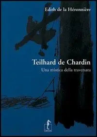 Subito Disponibile Teilhard de Chardin. Una mistica della traversata