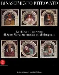 Rinascimento ritrovato. La chiesa e il convento di Santa Maria Annunziata ad Abbiategrasso. Ediz. illustrata Soddisfatti O Rimborsati