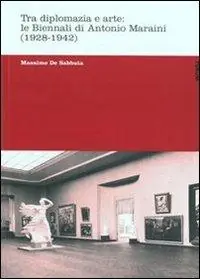 Prezzo Basso Tra diplomazia e arte le Biennali di Antonio Maraini (1928-1942)