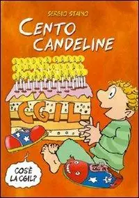 Prezzo Ridotto Cento candeline CGIL. Il sindacato spiegato ai bambini. Ediz. illustrata