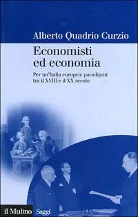 Offerta Lampo Economisti ed economia. Per un‘Italia europea paradigmi tra il XVIII e il XX secolo