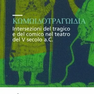 Di Tendenza Komodotragodia. Intersezioni del tragico e del comico nel teatro del V secolo a. C. Atti del convegno (Pisa, 24-25 giugno 2005)