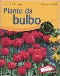 Piante da bulbo. La scelta, le cure. Ediz. illustrata Esclusivo