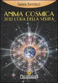 Anima cosmica. 2012 l‘ora della verità Compra Adesso