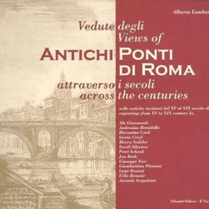 Vedute degli antichi ponti di Roma attraverso i secoli. Ediz. italiana e inglese Must-Have