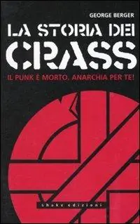 La storia dei Crass. Il punk è morto. Anarchia per te! Nuova Collezione