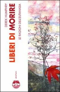 Liberi di morire. Le ragioni dell‘eutanasia Spedito Oggi