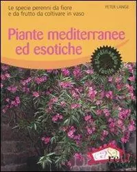 Offerta Lampo Piante mediterranee ed esotiche. Le specie perenni da fiore e da frutto da coltivare in vaso