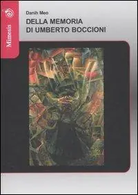 Must-Have Della memoria di Umberto Boccioni. Ediz. illustrata
