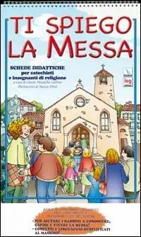 Ti spiego la Messa. Schede didattiche per catechisti e insegnanti di religione Promozione Esclusiva